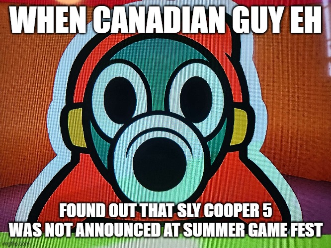 Shy Guy meme Sly Cooper 5 | WHEN CANADIAN GUY EH; FOUND OUT THAT SLY COOPER 5 WAS NOT ANNOUNCED AT SUMMER GAME FEST | image tagged in video games | made w/ Imgflip meme maker