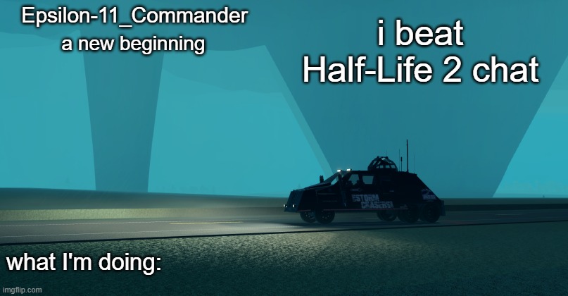 Epsilon-11_Commander's Twisted 1.21 announcement temp | i beat Half-Life 2 chat | image tagged in epsilon-11_commander's twisted 1 21 announcement temp | made w/ Imgflip meme maker