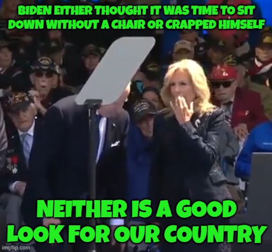 Sliden Biden | BIDEN EITHER THOUGHT IT WAS TIME TO SIT
DOWN WITHOUT A CHAIR OR CRAPPED HIMSELF; NEITHER IS A GOOD LOOK FOR OUR COUNTRY | image tagged in fjb,joe biden,maga,make america great again,biden,dementia | made w/ Imgflip meme maker