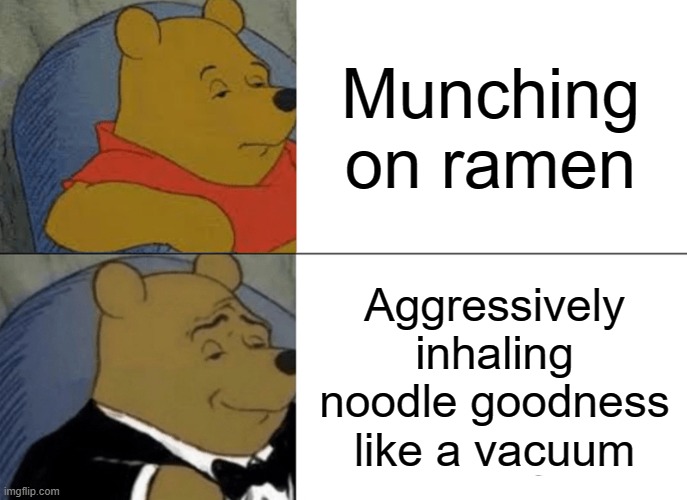 Ramen Rampage: Pooh’s Noodle Devouring Masterclass | Munching on ramen; Aggressively inhaling noodle goodness like a vacuum | image tagged in funny,memes,funny memes,food,relatable,humor | made w/ Imgflip meme maker