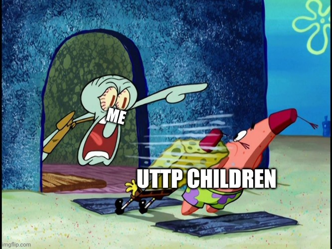 Uttp kids are fatherless | ME; UTTP CHILDREN | image tagged in squidward screaming | made w/ Imgflip meme maker