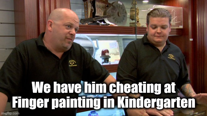 Pawn Stars Best I Can Do | We have him cheating at Finger painting in Kindergarten | image tagged in pawn stars best i can do | made w/ Imgflip meme maker