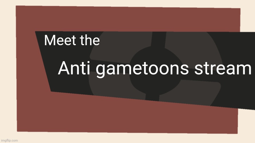 Meet the <Blank> | Meet the; Anti gametoons stream | image tagged in meet the blank | made w/ Imgflip meme maker