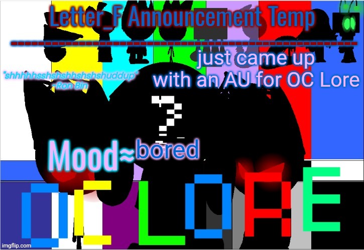 explanation in comments | just came up with an AU for OC Lore; bored | image tagged in oc lore announcement temp | made w/ Imgflip meme maker