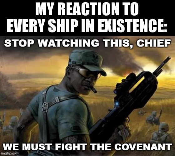 Yahoo.com | MY REACTION TO EVERY SHIP IN EXISTENCE: | image tagged in stop watching this chief | made w/ Imgflip meme maker