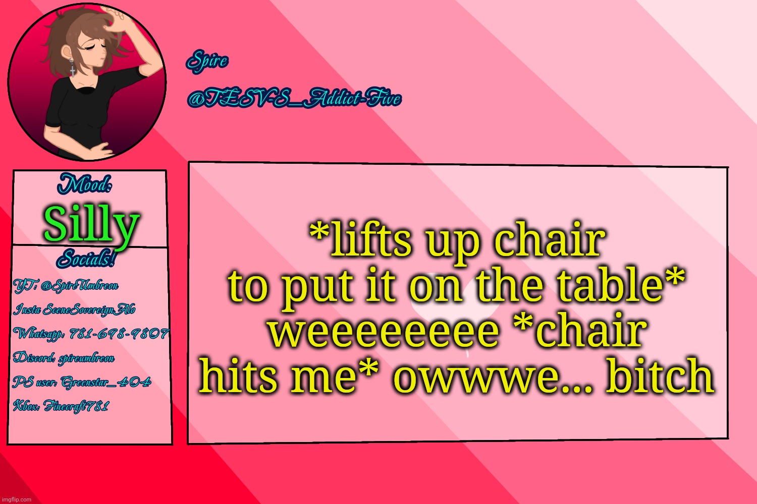 . | *lifts up chair to put it on the table* weeeeeeee *chair hits me* owwwe... bitch; Silly | image tagged in tesv-s_addict-five announcement template | made w/ Imgflip meme maker