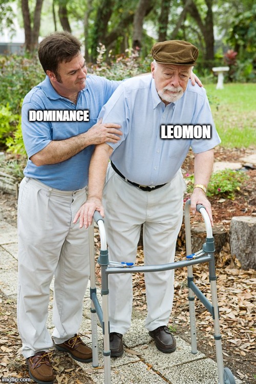 okay grandpa let's get you to bed | DOMINANCE; LEOMON | image tagged in okay grandpa let's get you to bed | made w/ Imgflip meme maker