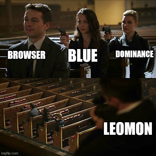 Assassination chain | BROWSER; DOMINANCE; BLUE; LEOMON | image tagged in assassination chain | made w/ Imgflip meme maker