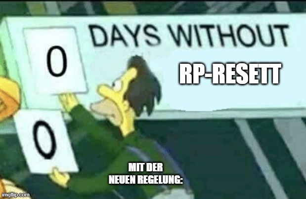 0 days without (Lenny, Simpsons) | RP-RESETT; MIT DER NEUEN REGELUNG: | image tagged in 0 days without lenny simpsons | made w/ Imgflip meme maker