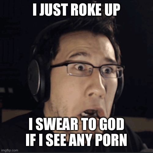 I JUST ROKE UP; I SWEAR TO GOD IF I SEE ANY PORN | made w/ Imgflip meme maker