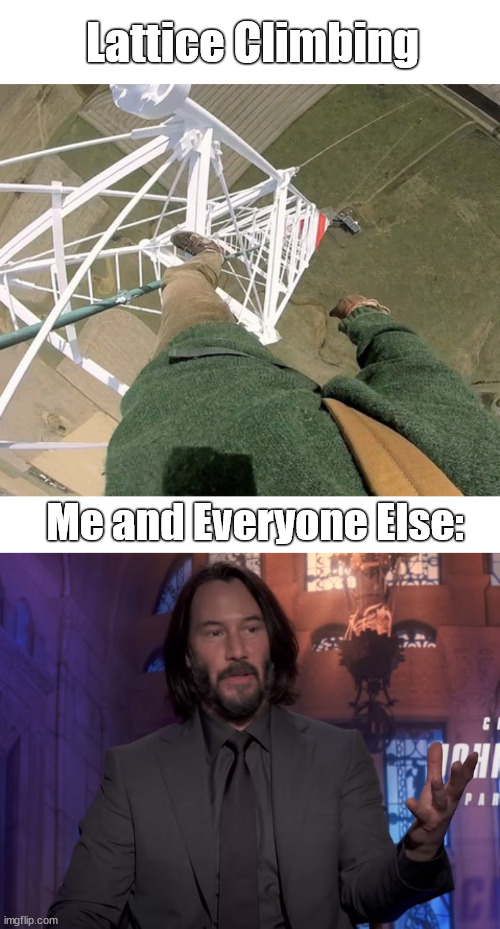 Meet the lattice climber | Lattice Climbing; Me and Everyone Else: | image tagged in john wick,lattice climbing,meme,sport,daredevil,joke | made w/ Imgflip meme maker