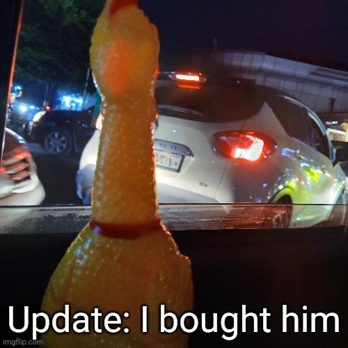 Update: I bought him | made w/ Imgflip meme maker