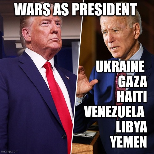 Trump/Biden same | WARS AS PRESIDENT; UKRAINE 
GAZA
HAITI
VENEZUELA 
LIBYA
YEMEN | image tagged in trump biden,memes,funny,gifs | made w/ Imgflip meme maker
