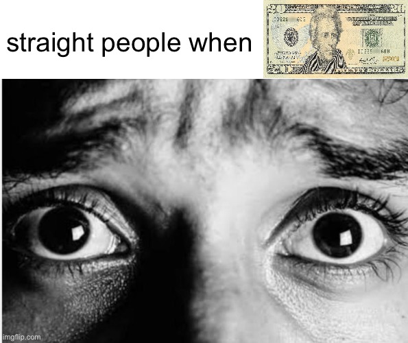 Unnerved Stare | straight people when | image tagged in unnerved stare | made w/ Imgflip meme maker