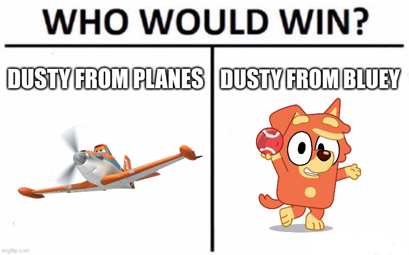 same name, different apparence | DUSTY FROM PLANES; DUSTY FROM BLUEY | image tagged in memes,who would win | made w/ Imgflip meme maker