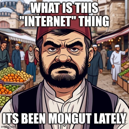 ai richard | WHAT IS THIS "INTERNET" THING; ITS BEEN MONGUT LATELY | image tagged in ai richard | made w/ Imgflip meme maker