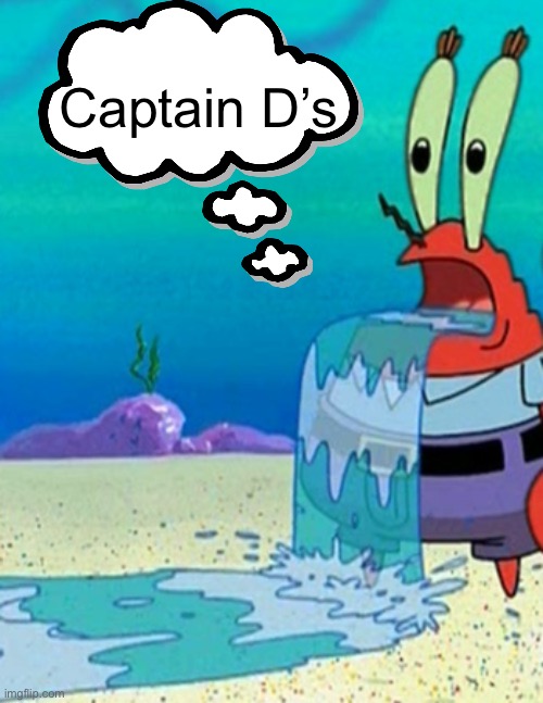 Mr krabs drool | Captain D’s | image tagged in mr krabs drool | made w/ Imgflip meme maker