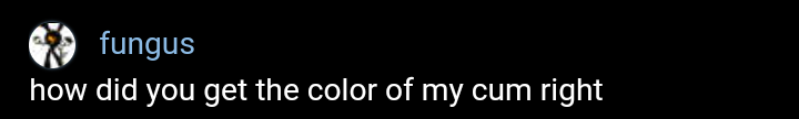 how did you get the color of my cum right Blank Meme Template