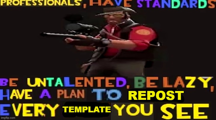 Have a plan to steal every post you see | TEMPLATE REPOST | image tagged in have a plan to steal every post you see | made w/ Imgflip meme maker