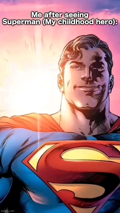Superman starman meme | Me after seeing Superman (My childhood hero): | image tagged in superman starman meme | made w/ Imgflip meme maker