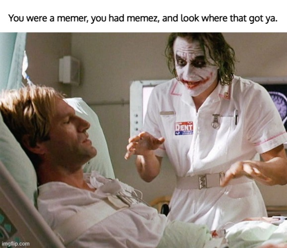 joker ahd harvey | You were a memer, you had memez, and look where that got ya. | image tagged in joker ahd harvey | made w/ Imgflip meme maker