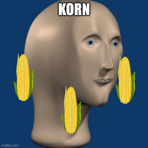 meme man | KORN | image tagged in meme man | made w/ Imgflip meme maker