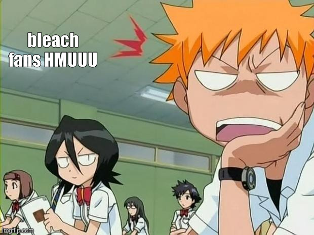 PLEASEEE | bleach fans HMUUU | image tagged in bleach | made w/ Imgflip meme maker