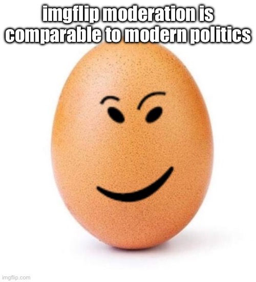 none of them know anything about what people actually need | imgflip moderation is comparable to modern politics | image tagged in chegg it | made w/ Imgflip meme maker