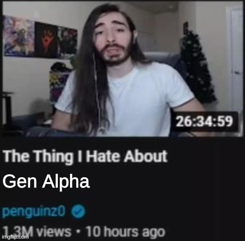 guh | Gen Alpha | image tagged in the thing i hate about ___ | made w/ Imgflip meme maker