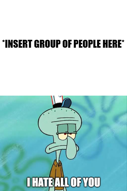 Squidward Hates All Of X Blank Meme Template
