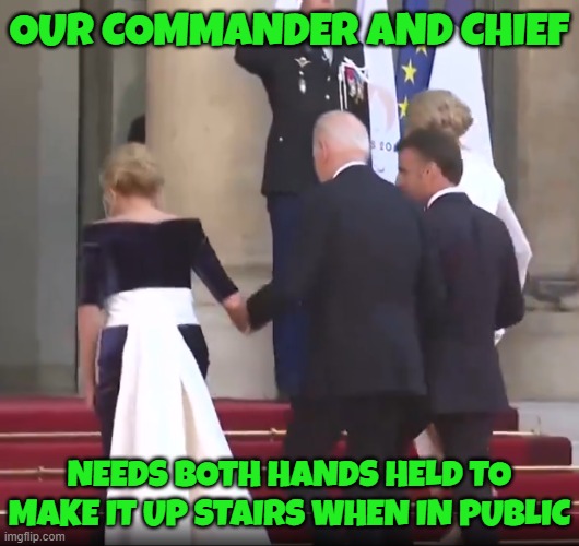Decrepit and Chief | OUR COMMANDER AND CHIEF; NEEDS BOTH HANDS HELD TO MAKE IT UP STAIRS WHEN IN PUBLIC | image tagged in fjb,biden,joe biden,dementia,maga,make america great again | made w/ Imgflip meme maker
