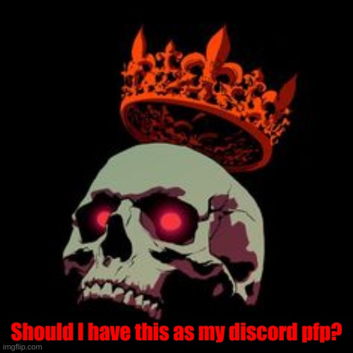 Should I have this as my discord pfp? | made w/ Imgflip meme maker