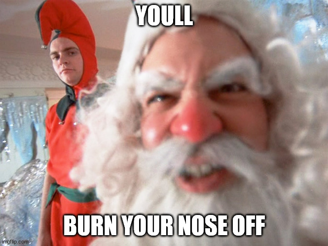 Christmas Story Santa Claus | YOULL; BURN YOUR NOSE OFF | image tagged in christmas story santa claus | made w/ Imgflip meme maker