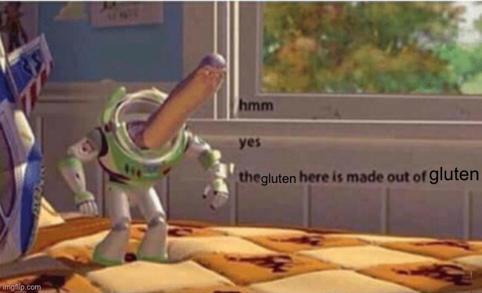 Hmm yes buzz floor deleted | gluten gluten | image tagged in hmm yes buzz floor deleted | made w/ Imgflip meme maker