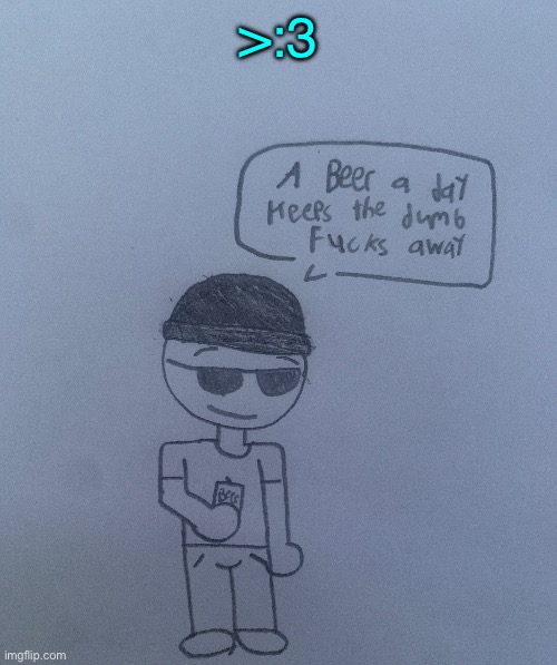 A beer a day keeps the dumb fucks away - LaLa | >:3 | image tagged in a beer a day keeps the dumb fucks away - lala | made w/ Imgflip meme maker