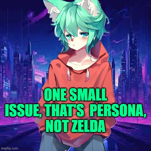 ONE SMALL ISSUE, THAT'S  PERSONA,
NOT ZELDA | made w/ Imgflip meme maker