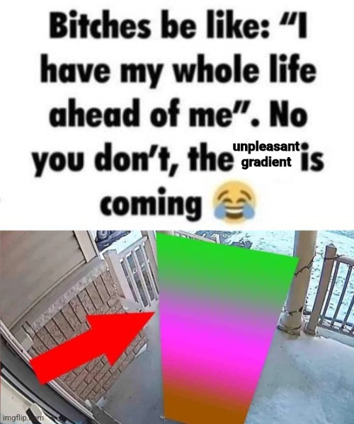 unpleasant gradient | made w/ Imgflip meme maker