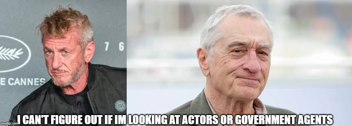 Are these actors or CIA? i cant tell anymore | I CAN'T FIGURE OUT IF IM LOOKING AT ACTORS OR GOVERNMENT AGENTS | image tagged in actors,cia,government,biden,trump,ukraine | made w/ Imgflip meme maker