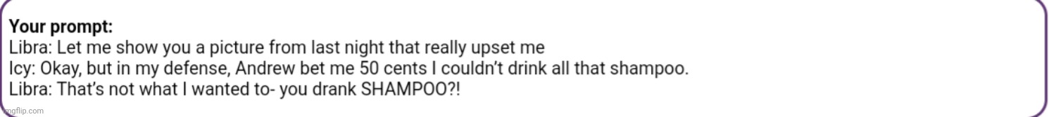 icy,why did you drink shampoo | made w/ Imgflip meme maker