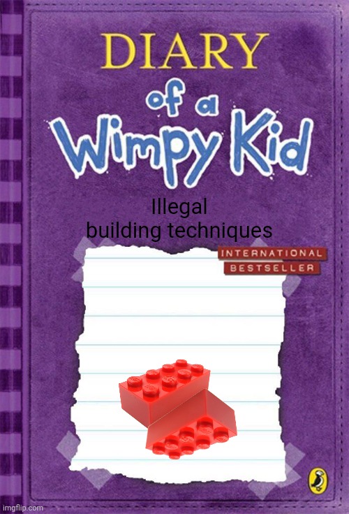 Diary of a Wimpy Kid Cover Template | Illegal building techniques | image tagged in diary of a wimpy kid cover template | made w/ Imgflip meme maker