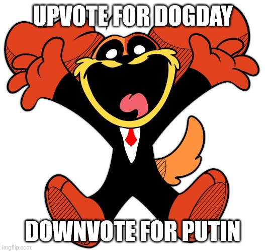 Upvote for dogay downvote for putin | UPVOTE FOR DOGDAY; DOWNVOTE FOR PUTIN | image tagged in dogday the president,dogday,president,politics,vladimir putin | made w/ Imgflip meme maker