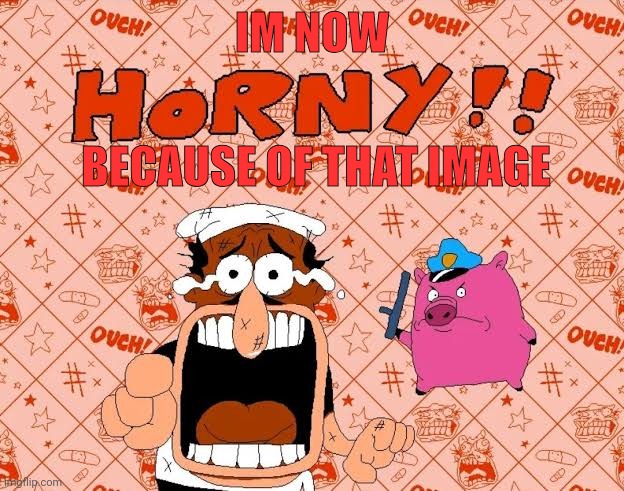 That's the horny officer! | IM NOW BECAUSE OF THAT IMAGE | image tagged in that's the horny officer | made w/ Imgflip meme maker