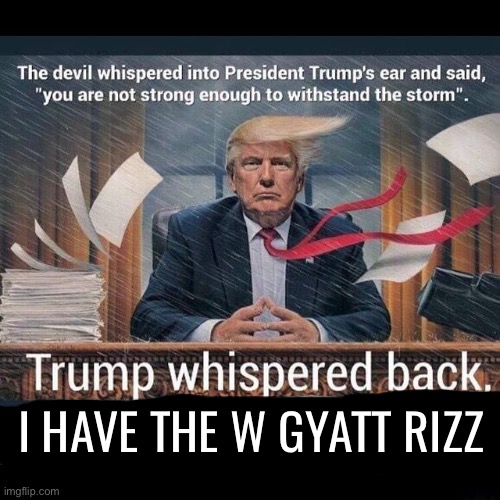 I HAVE THE W GYATT RIZZ | made w/ Imgflip meme maker