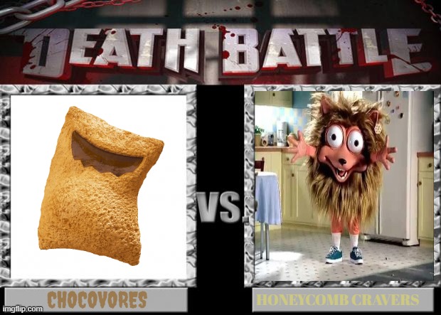 battle of the crazy cereal mascots | CHOCOVORES; HONEYCOMB CRAVERS | image tagged in death battle,krave,honeycomb,kellogg's,post | made w/ Imgflip meme maker