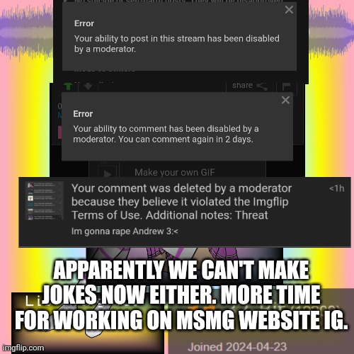 It appears the posting ban is permanent | APPARENTLY WE CAN'T MAKE JOKES NOW EITHER. MORE TIME FOR WORKING ON MSMG WEBSITE IG. | image tagged in 32-bit's announcement template | made w/ Imgflip meme maker