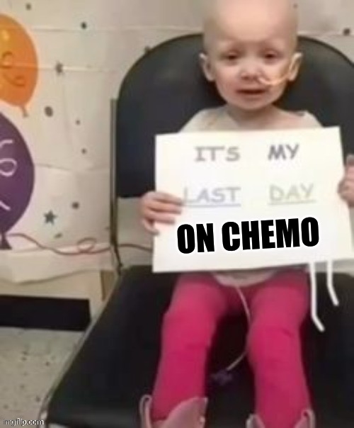 Perfected | ON CHEMO | image tagged in perfection,cancer,chemo | made w/ Imgflip meme maker