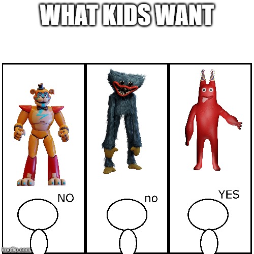 What games kids prefer | WHAT KIDS WANT | image tagged in funny,brainrot,fnaf,poppy playtime | made w/ Imgflip meme maker