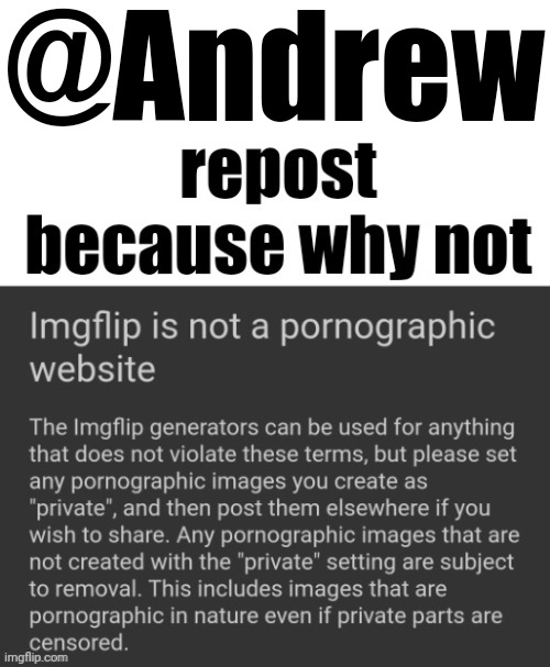 repost because why not | @Andrew | image tagged in repost because why not | made w/ Imgflip meme maker