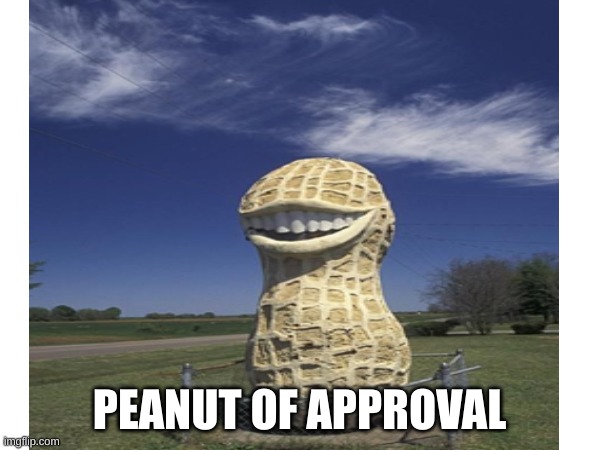PEANUT OF APPROVAL | made w/ Imgflip meme maker