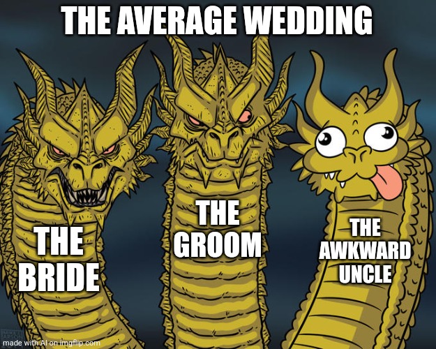 The average wedding | THE AVERAGE WEDDING; THE GROOM; THE AWKWARD UNCLE; THE BRIDE | image tagged in three-headed dragon,artificial intelligence,ai meme,chatgpt | made w/ Imgflip meme maker